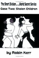 The Short Division of the World Secret Service: Case Two: Stolen Children 1590923332 Book Cover