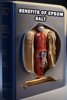 Benefits of Epsom Salt: Explore the Health Benefits of Epsom Salt - Prioritize Relaxing Bath Remedy! B0CFZKZGJ8 Book Cover