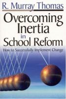 Overcoming Inertia in School Reform: How to Successfully Implement Change 076194592X Book Cover