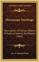 Microscope Teachings: Descriptions Of Various Objects Of Especial Interest And Beauty 1166985865 Book Cover