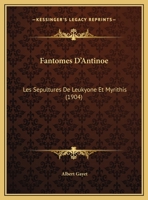 Fantomes D'antino�: Les S�pultures De Leukyon� Et Myrithis... 201288587X Book Cover