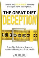 The Great Diet Deception: From Diet Rules and Illness to Instinctual Eating and Good Health 1514343460 Book Cover