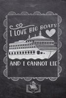 I Love Big Boats And I Cannot Lie: Fun Cruise Themed Gifts Souvenir For Men And Women - Better Than Cards - Journal & Doodle Notebook Diary Book For Writing And Drawing - Unique Chalkboard Design 1082745812 Book Cover