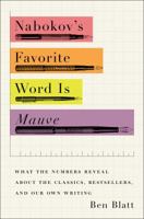 Nabokov's Favorite Word Is Mauve: What the Numbers Reveal about the Classics, Bestsellers, and Our Own Writing 1501105396 Book Cover