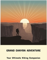 Grand Canyon Adventure: Your Ultimate Hiking Companion B0FPB4T7Q1 Book Cover