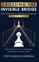 Crossing the Invisible Bridge: From "Next Time" to "Next Move" Prosper by Doing What You Love 1836639694 Book Cover