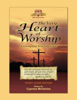 The Very Heart of Worship: Study Edition to Knowing and Believing God Is 0983413509 Book Cover