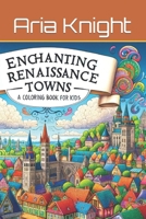 Enchanting Renaissance Towns: A Coloring Book for Kids B0CQX8RZDJ Book Cover