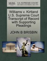 Williams v. Kirtland U.S. Supreme Court Transcript of Record with Supporting Pleadings 127017956X Book Cover