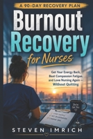 Burnout Recovery for Nurses: Get Your Energy Back, Beat Compassion Fatigue, and Love Nursing Again — Without Quitting B0HBWN32FP Book Cover