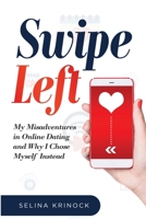 Swipe Left : My Misadventures in Online Dating and Why I Chose Myself Instead 1735580406 Book Cover