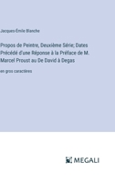 Propos de Peintre, Deuxième Série; Dates Précédé d'une Réponse à la Préface de M. Marcel Proust au De David à Degas: en gros caractères (French Edition) 3387089937 Book Cover