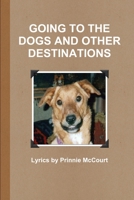 Going To The Dogs And Other Destinations 1257980262 Book Cover