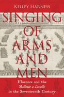 Singing of Arms and Men: Florence and the Balletto a Cavallo in the Seventeenth Century 0197761593 Book Cover