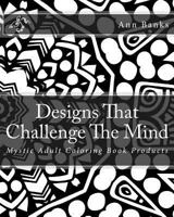 Designs That Challenge the Mind: Mystic Adult Coloring Book Products 1545361835 Book Cover