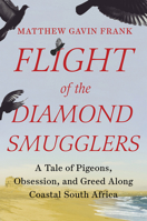 Flight of the Diamond Smugglers: A Tale of Pigeons, Obsession, and Greed Along Coastal South Africa 132409155X Book Cover