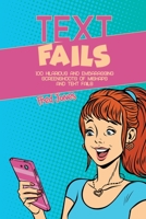 Text Fails: 100 Hilarious and Embarrassing Screenshoots of Mishaps and Text Fails 1638360006 Book Cover