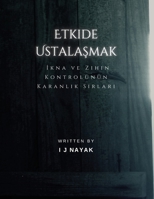 Etkide Ustalasmak: Ikna ve Zihin Kontrolünün Karanlik Sirlari (Turkish Edition) B0CLTF81MJ Book Cover