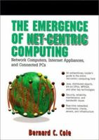 The Emergence of Net-Centric Computing: Network Computers, Internet Appliances, and Connected PCs 0138978697 Book Cover