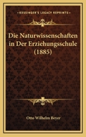 Die Naturwissenschaften In Der Erziehungsschule (1885) 1161115412 Book Cover