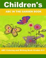 Children's ABC In The Garden Book: ABC Coloring and Writing Book Grades K-2 107791038X Book Cover