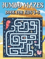 Jumbo Mazes Book for kids 4-8: Maze Books for Kids 4-6, 6-8 B09752Q52Z Book Cover