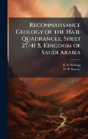 Reconnaissance Geology of the Ha'il Quadrangle, Sheet 27/41 B, Kingdom of Saudi Arabia 1025156846 Book Cover
