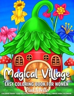 Magical Village: Easy Coloring Book for Women Featuring Simple and Large Print Relaxation Coloring Books for Adults Relaxation | Perfect Coloring Pages for Seniors and Beginners B093RZGMRP Book Cover