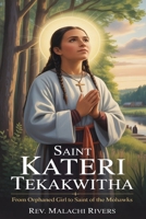 SAINT KATERI TEKAKWITHA: From Orphaned Girl to Saint of the Mohawks B0FTFSS5S4 Book Cover