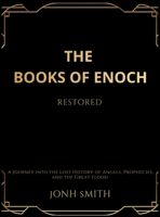 The Books of Enoch Restored: A Journey into the Lost History of Angels, Prophecies, and the Great Flood 1918069611 Book Cover