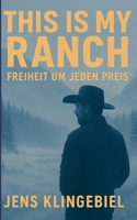 This Is My Ranch. And I´ll Do Anything To Protect It: Freiheit um jeden Preis 3819250301 Book Cover