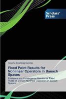 Fixed Point Results for Nonlinear Operators in Banach Spaces 3639664558 Book Cover