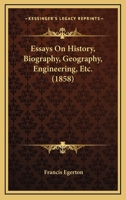 Essays On History, Biography, Geography, Engineering, Etc. 1436616999 Book Cover