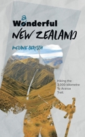 Wanderful New Zealand: Hiking the 3,000 kilometre Te Aroroa Trail 3754329189 Book Cover