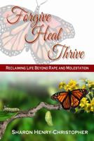 Forgive, Heal, Thrive: Reclaiming Life Beyond Rape and Molestation B0F48Y4LN9 Book Cover