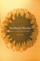 Synthetic Worlds: Nature, Art and the Chemical Industry 1861892489 Book Cover