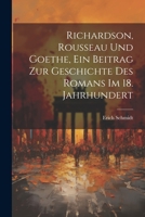 Richardson, Rousseau und Goethe, ein Beitrag zur Geschichte des Romans im 18. Jahrhundert 1022024760 Book Cover