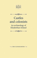 Castles and Colonists: An Archaeology of Elizabethan Ireland 0719082463 Book Cover