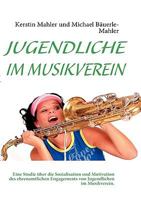 JUGENDLICHE IM MUSIKVEREIN: Eine Studie über die Sozialisation und Motivation des ehrenamtlichen Engagements von Jugendlichen im Musikverein. 3833494271 Book Cover