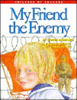 My Friend, the Enemy: Surviving a Prison Camp (Children of Courge) 0880705183 Book Cover