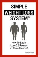 Simple Weight Loss System: How To Easily Lose 22 Pounds in Three Months! 8365477157 Book Cover