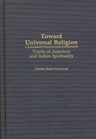 Toward Universal Religion: Voices of American and Indian Spirituality (Contributions to the Study of Religion) 0313294844 Book Cover