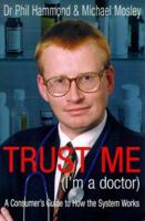 Trust Me I'm a Doctor: The Guide to Getting the Best from Your Doctor 1900512602 Book Cover