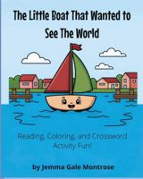 The Little Boat That Wanted to See the World: Reading, Coloring and Crossword Activity Fun! 1966745052 Book Cover