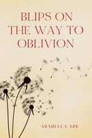 Blips on the Way to Oblivion B0CHL1KLSF Book Cover