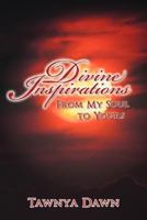 Divine Inspirations: From My Soul to Yours 1452559716 Book Cover