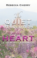 The Quiet Revolution of the Heart: A New Renaissance 1985171589 Book Cover