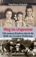 Weg ins Ungewisse: Mit meinen Kindern durch die Hölle des Zweiten Weltkriegs 347553861X Book Cover