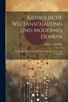 Katholische Weltanschauung und modernes Denken: Gesammelte Essays über die Hauptstationen der neueren Philosophie 1021509515 Book Cover