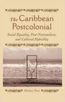 The Caribbean Postcolonial: Social Equality, Post-nationalism, and Cultural Hybridity 1403961816 Book Cover